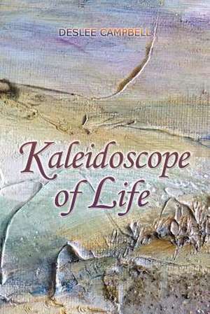 Kaleidoscope of Life de Deslee Campbell