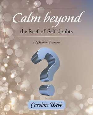 Calm Beyond the Reef of Self-Doubts de Caroline Webb