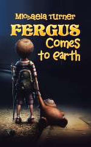 Fergus Comes to Earth de Michaela Turner