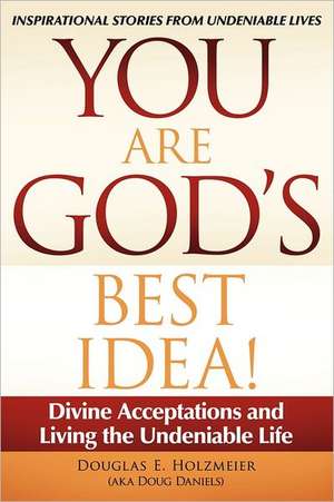 You Are God's Best Idea! de Douglas E. Holzmeier (Aka Doug Daniels)