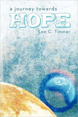 A Journey Towards Hope de Lee C. Timmer