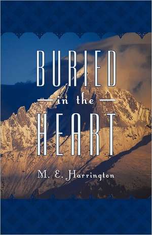 Buried in the Heart de M. E. Harrington