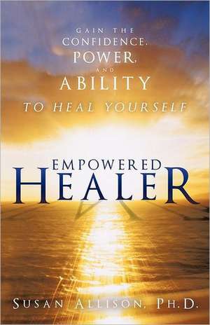 Empowered Healer de Susan Allison Ph. D.