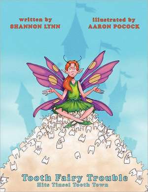 Tooth Fairy Trouble Hits Tinsel Tooth Town de Shannon Lynn