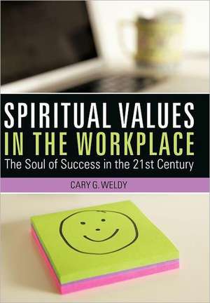 Spiritual Values in the Workplace de Cary G. Weldy