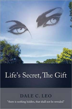 Life's Secret, the Gift de Dale C. Leo