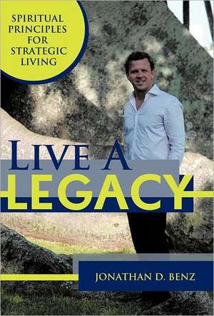 Live a Legacy de Jonathan D. Benz