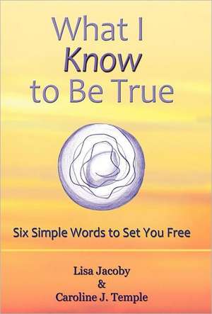 What I Know to Be True de Lisa Jacoby