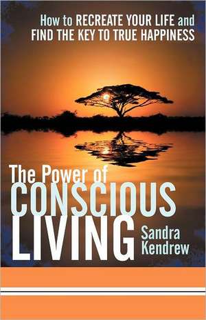 The Power of Conscious Living de Sandra Kendrew