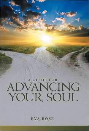 A Guide for Advancing Your Soul de Eva Rose