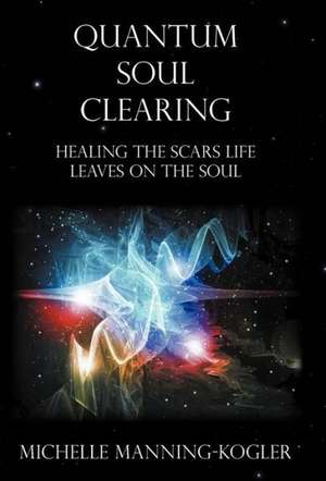 Quantum Soul Clearing de Michelle Manning-Kogler