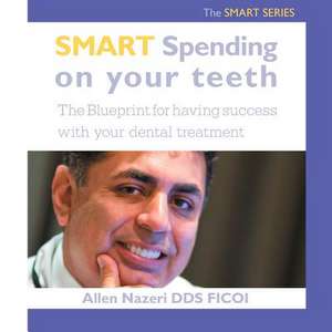 Smart Spending on Your Teeth- The Smart Series de Allen Nazeri Dds Ficoi