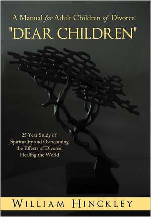 Dear Children, a Manual for Adult Children of Divorce de William Hinckley