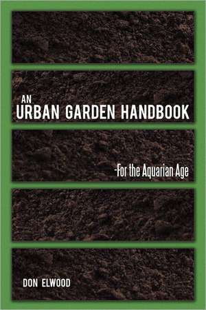 An Urban Garden Handbook de Don Elwood