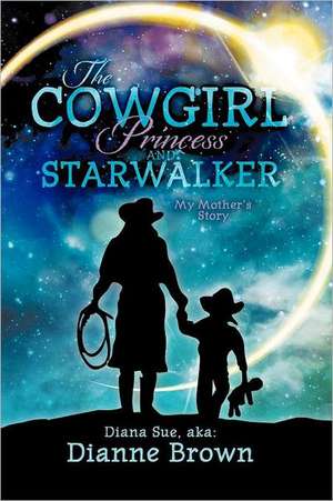 The Cowgirl Princess and Starwalker de Dianne Brown