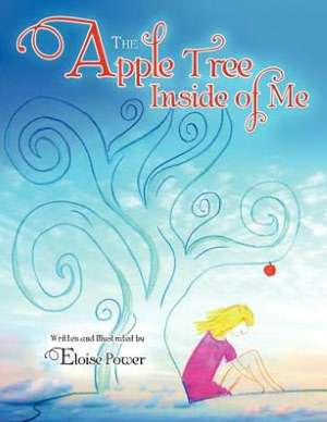 The Apple Tree Inside of Me de Eloise Power