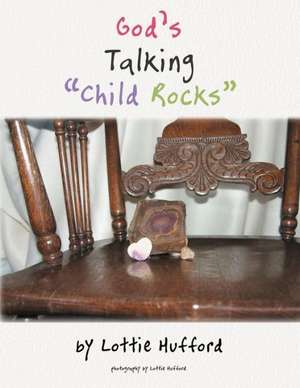 God's Talking Child Rocks de Lottie Hufford