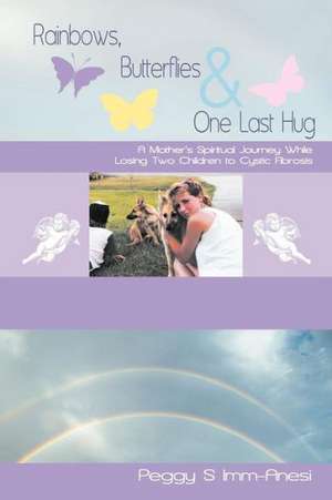 Rainbows, Butterflies & One Last Hug de Peggy S. IMM-Anesi