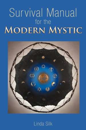 Survival Manual for the Modern Mystic de Linda Silk