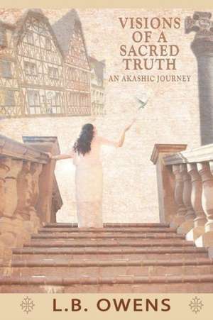 Visions of a Sacred Truth de L. B. Owens