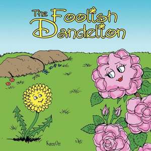 The Foolish Dandelion de Karen Ott