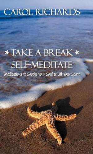 Take a Break Self-Meditate de Carol Richards