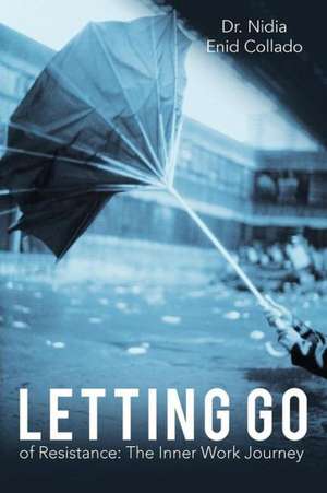 Letting Go of Resistance de Nidia Enid Collado