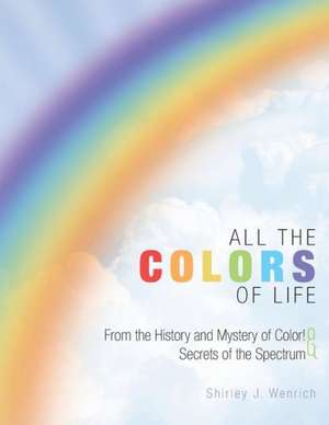 All the Colors of Life de Shirley J. Wenrich