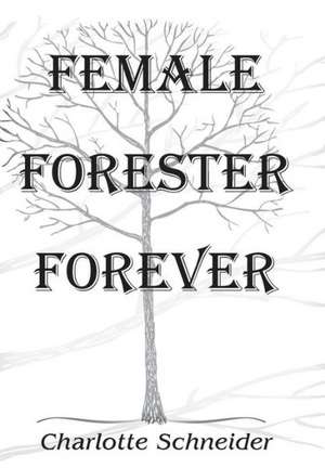 Female Forester Forever de Charlotte Schneider