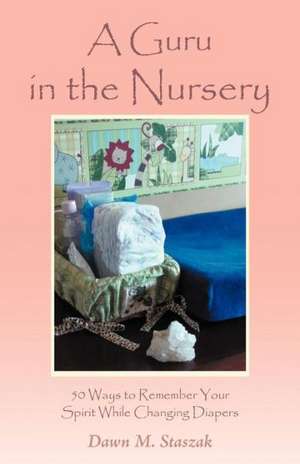 A Guru in the Nursery de Dawn M. Staszak