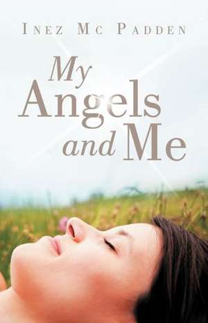 My Angels and Me de Inez MC Padden