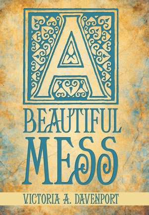 A Beautiful Mess de Victoria A. Davenport