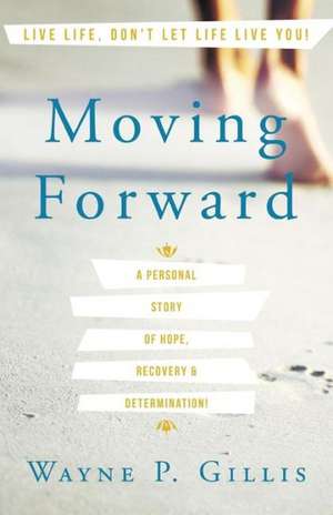 Moving Forward de Wayne P. Gillis