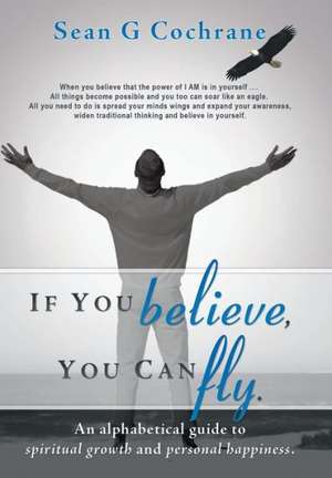 If You Believe, You Can Fly. de Sean G. Cochrane