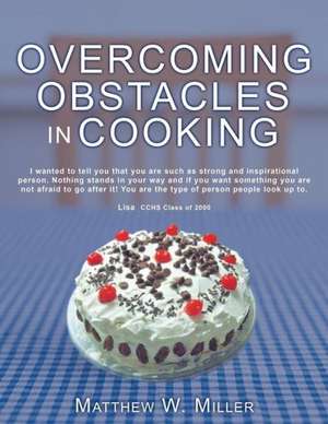 Overcoming Obstacles in Cooking de Matthew W. Miller