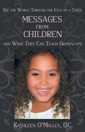 Messages from Children ... and What They Can Teach Grown-Ups de Kathleen O'Malley DC