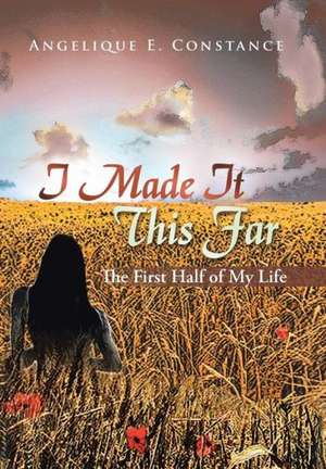 I Made It This Far de Angelique E. Constance