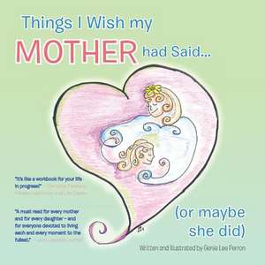 Things I Wish My Mother Had Said... (or Maybe She Did) de Genie Lee Perron