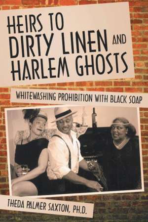 Heirs to Dirty Linen and Harlem Ghosts de Theda Palmer Saxton Ph. D.