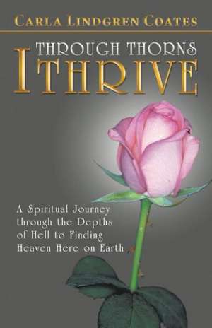 Through Thorns I Thrive de Carla Lindgren Coates