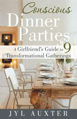 Conscious Dinner Parties de Jyl Auxter