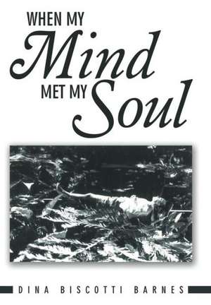 When My Mind Met My Soul de Dina Biscotti Barnes