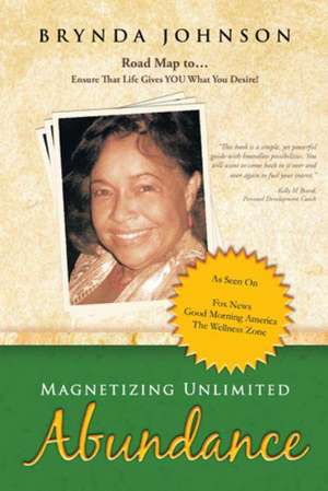 Magnetizing Unlimited Abundance de Brynda Johnson