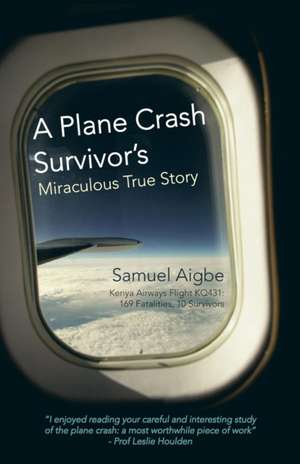 A Plane Crash Survivor's Miraculous True Story de Samuel Aigbe