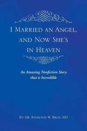 I Married an Angel, and Now She's in Heaven de Raymond Broz