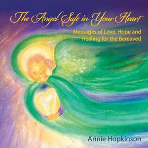 The Angel Safe in Your Heart de Annie Hopkinson