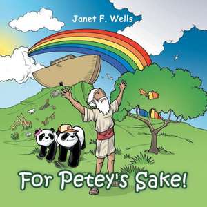 For Petey's Sake! de Janet F. Wells