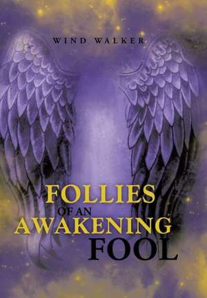 Follies of an Awakening Fool de Wind Walker