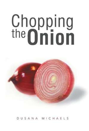 Chopping the Onion de Dusana Michaels