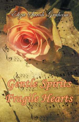 Gentle Spirits-Fragile Hearts de Eliza Sarah Graham